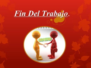 Fin Del Trabajo.
 