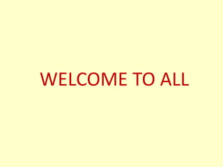 WELCOME TO ALL
 