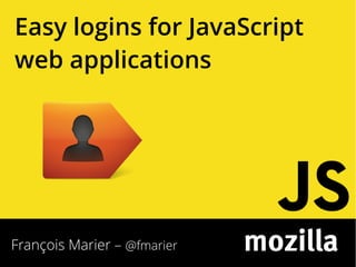 Easy logins for JavaScript
web applications

François Marier – @fmarier

 