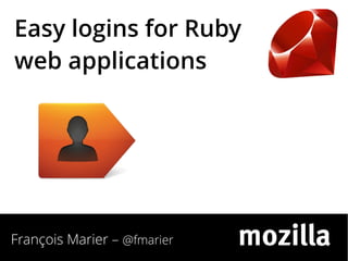 Easy logins for Ruby
web applications

François Marier – @fmarier

 