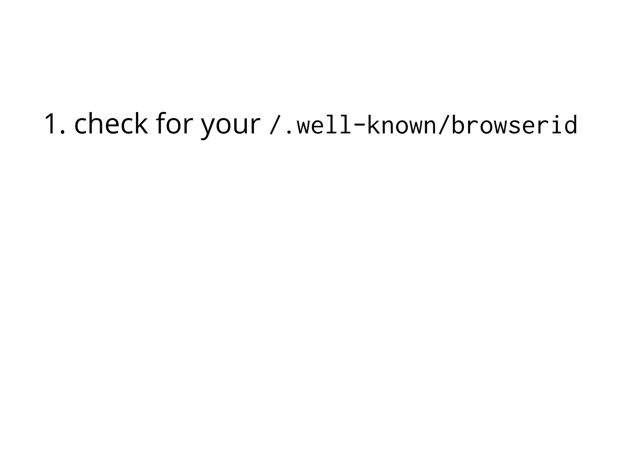 1. check for your /.well-known/browserid
2. try the provisioning endpoint
3. show the authentication page
4. call the provisioning endpoint again

 