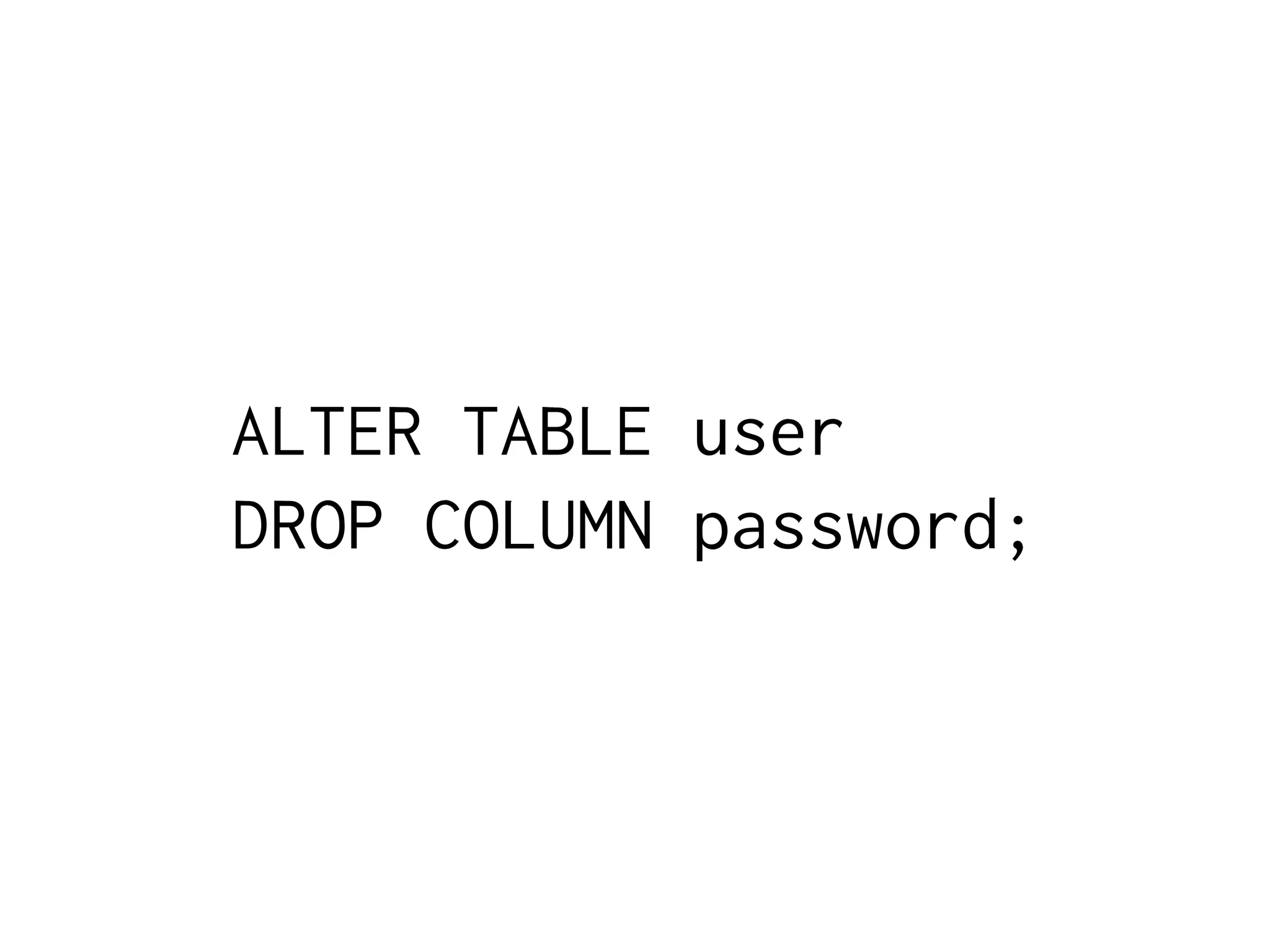 ALTER TABLE user
DROP COLUMN password;

 