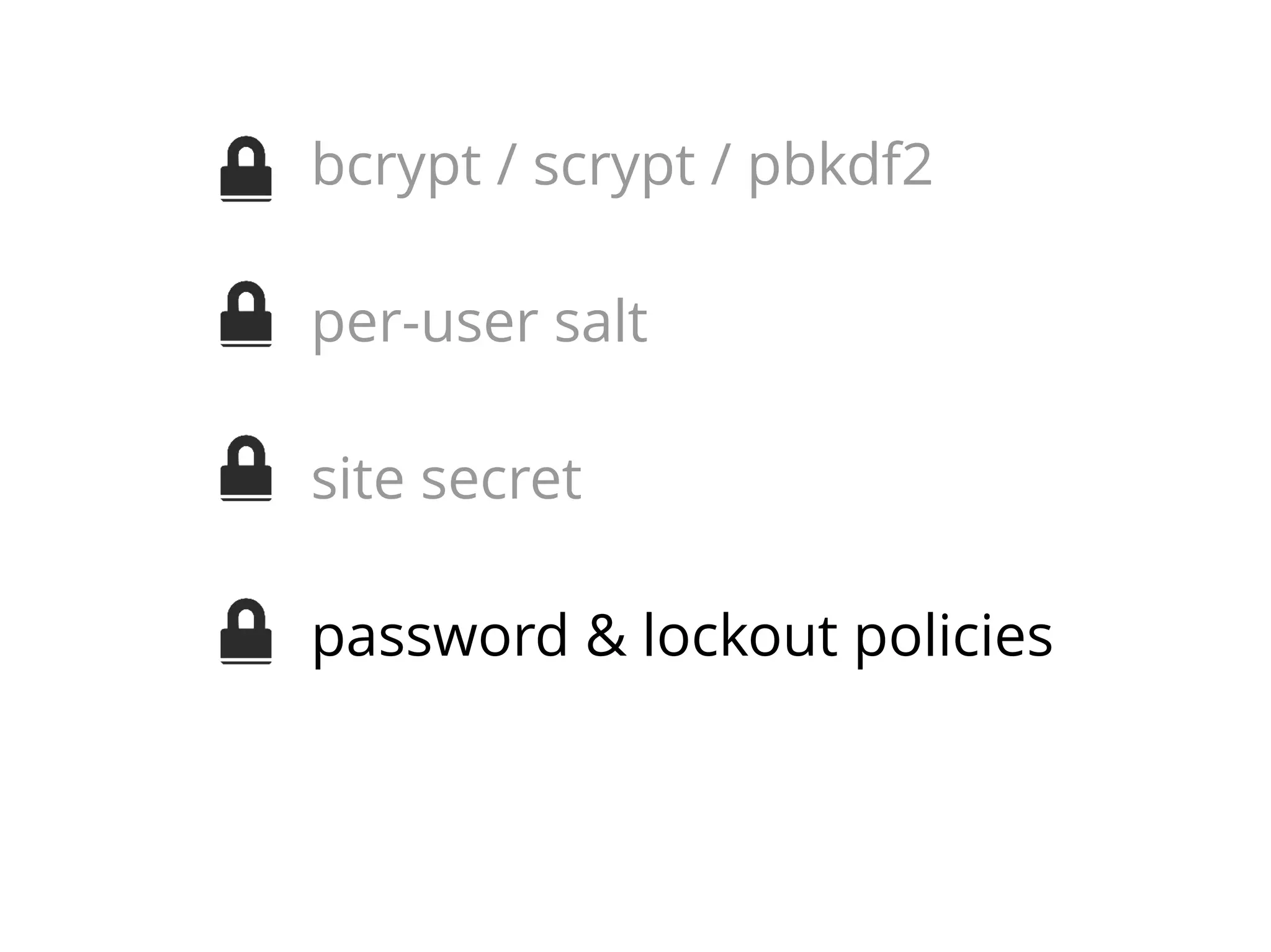 bcrypt / scrypt / pbkdf2
per-user salt
site secret
password & lockout policies
secure recovery

 