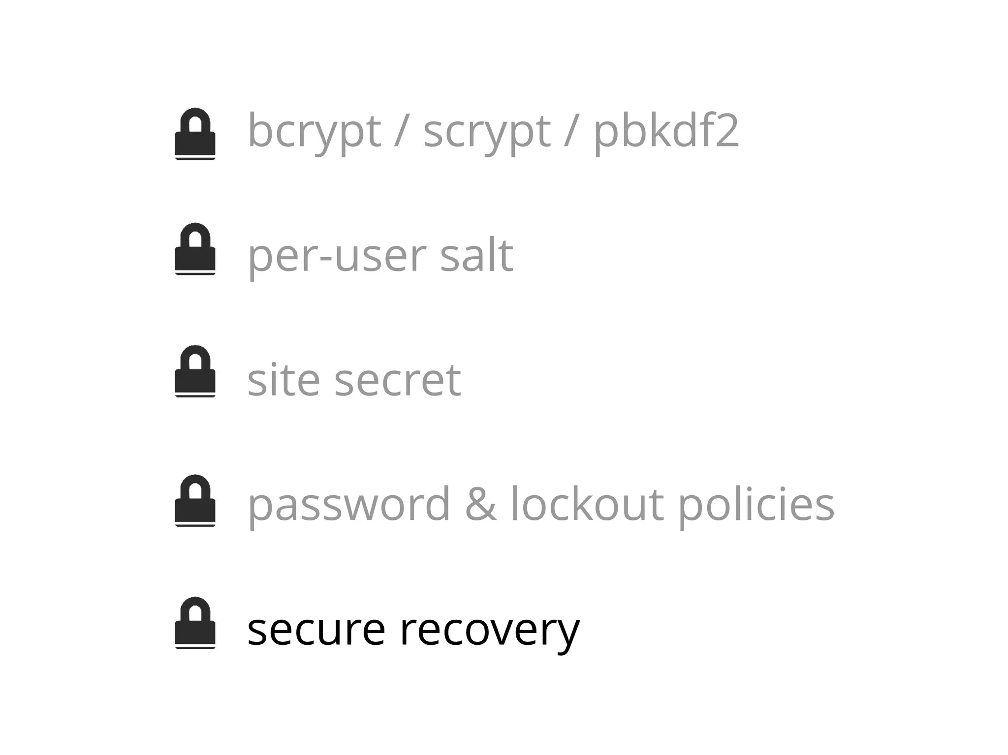 bcrypt / scrypt / pbkdf2
per-user salt
site secret
password & lockout policies
secure recovery

 