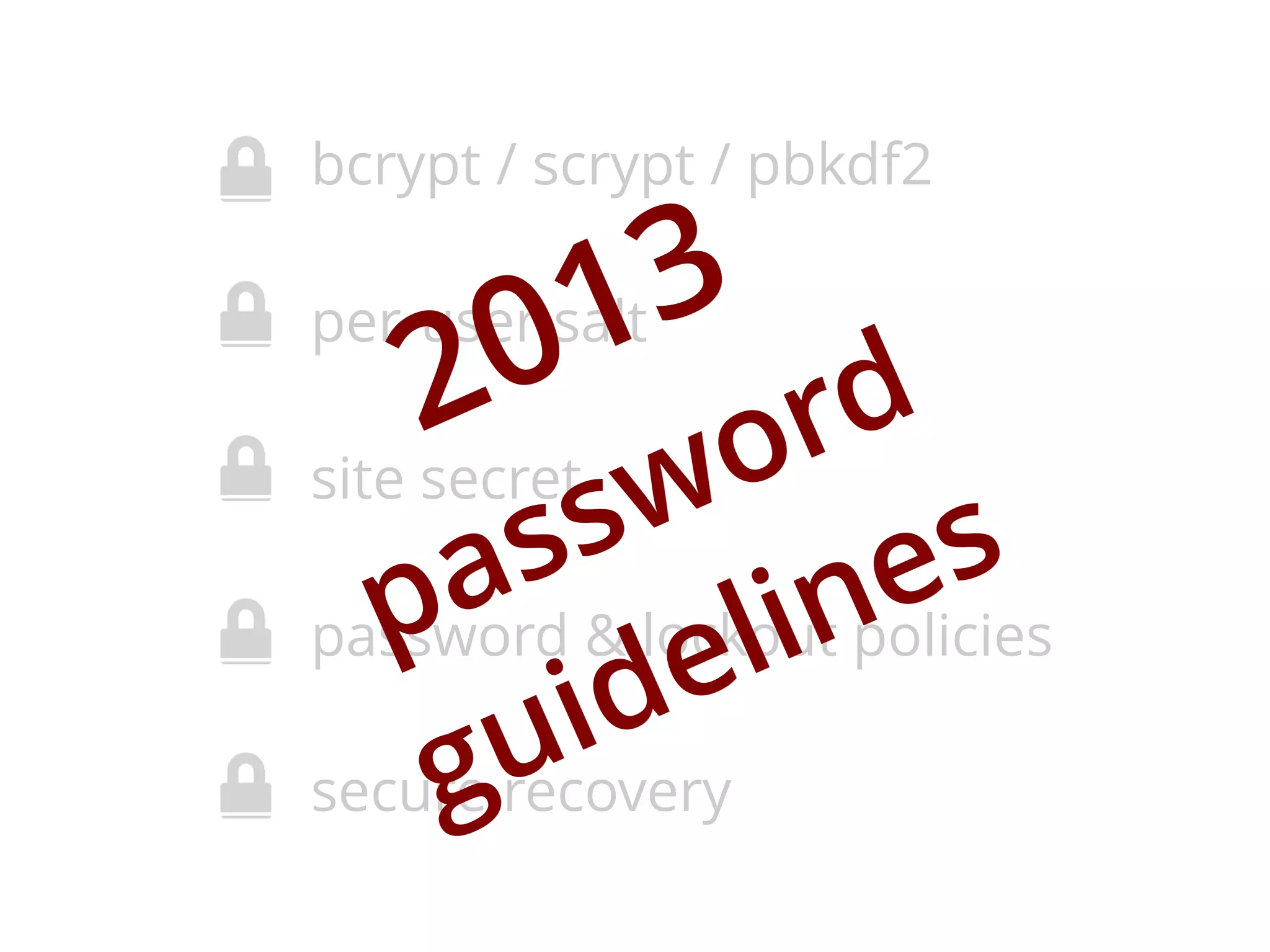 bcrypt / scrypt / pbkdf2

3
1
0
2

per-user salt

d
r
o
site secret
w
s
s
s
a & lockoutne
p
password
li policies
e
id
u
secure recovery
g

 