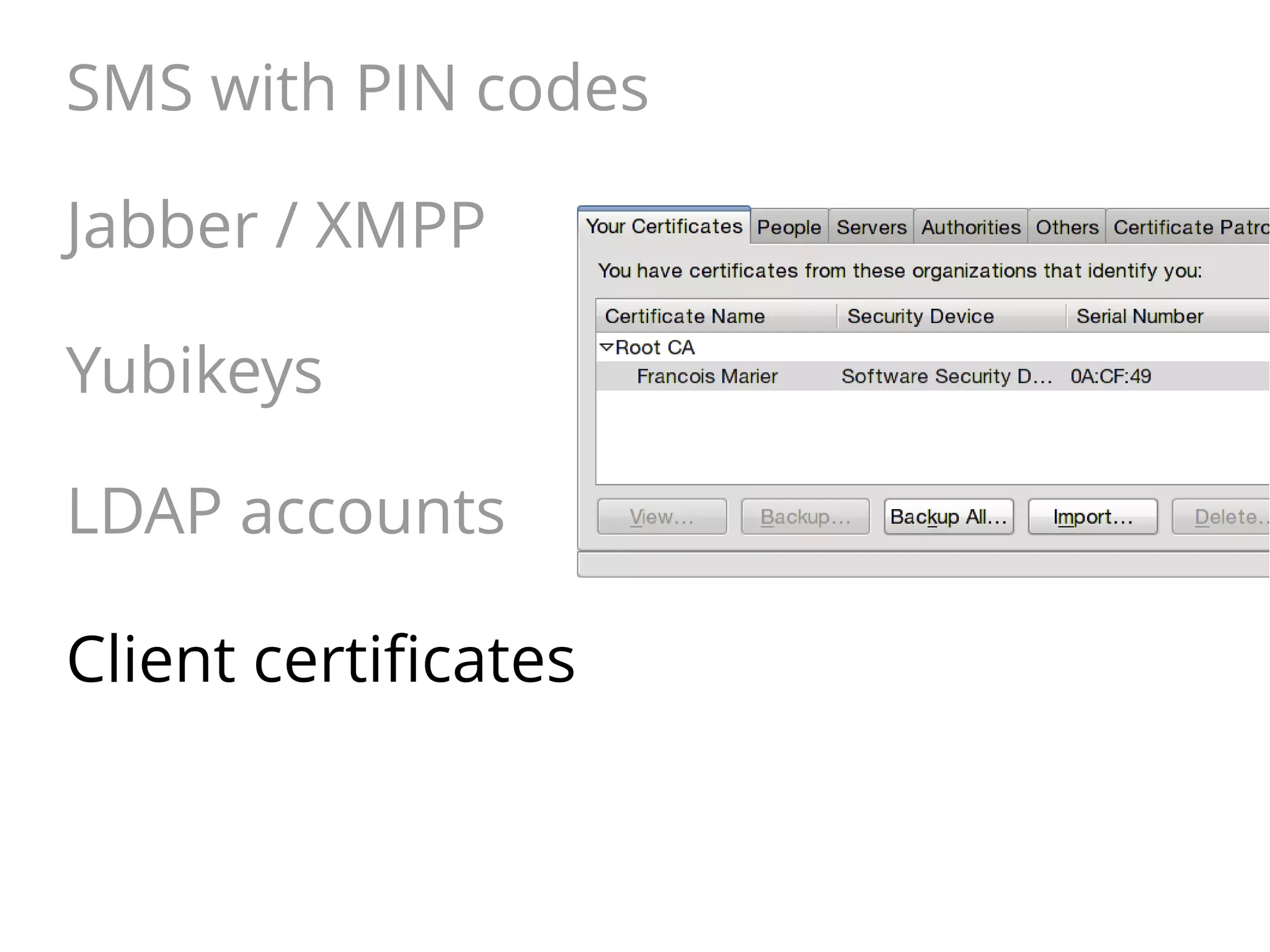 SMS with PIN codes
Jabber / XMPP
Yubikeys
LDAP accounts
Client certificates

 