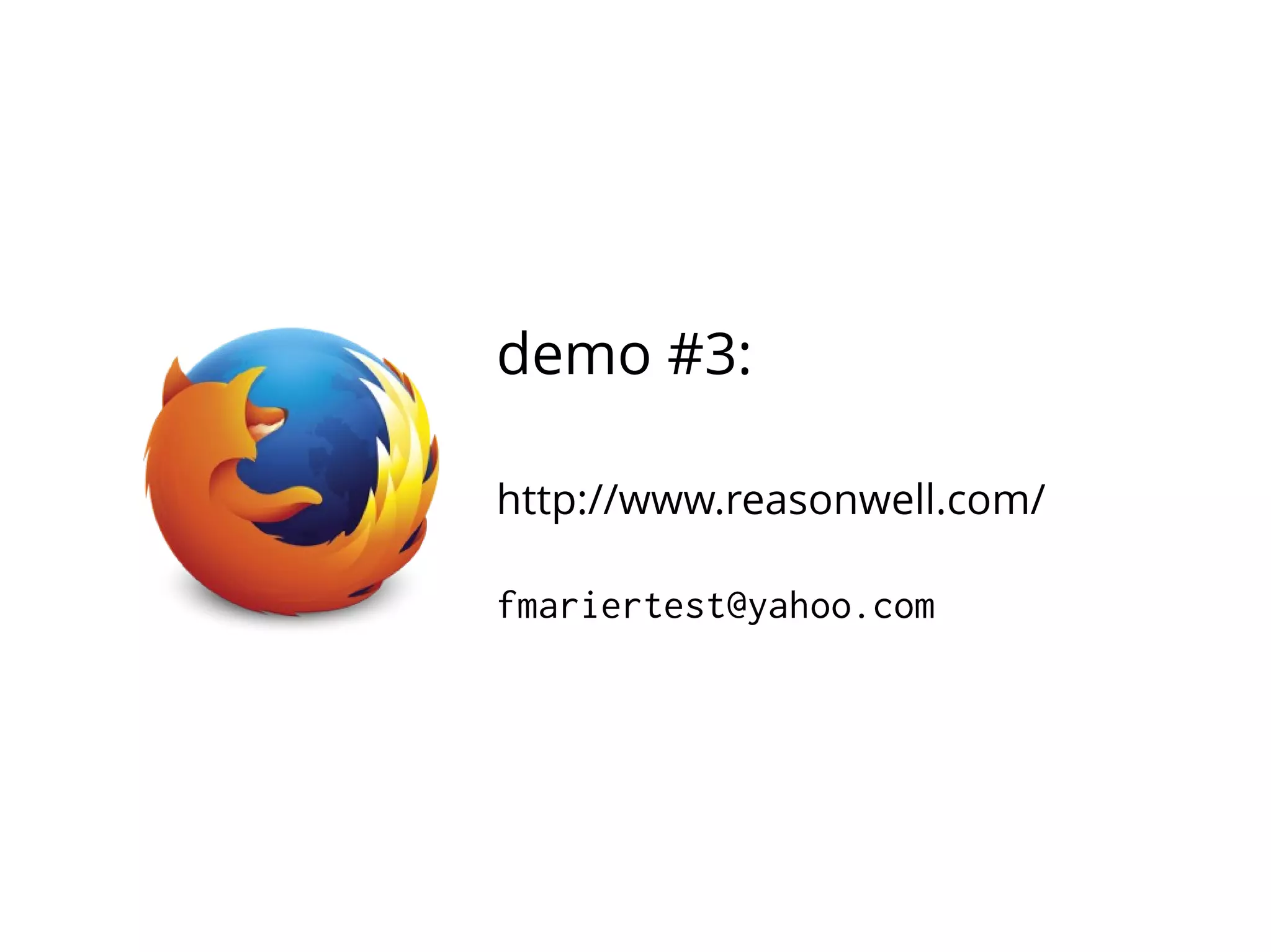 demo #3:
http://www.reasonwell.com/
fmariertest@yahoo.com

 