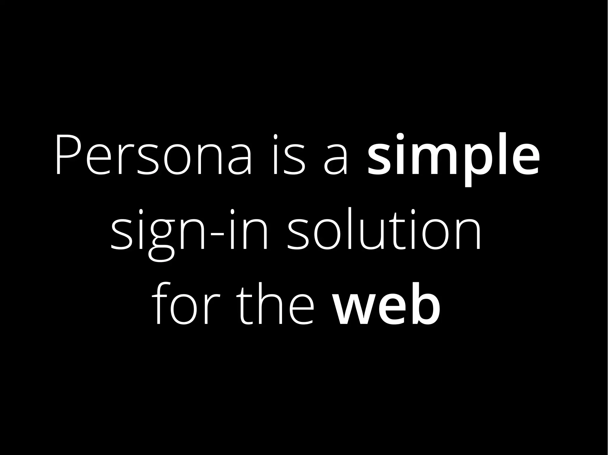 Persona is a simple
sign-in solution
for the web

 