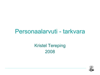 Personaalarvuti - tarkvara Kristel Tereping 2008 