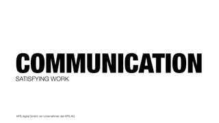 KPS digital GmbH, ein Unternehmen der KPS AG
COMMUNICATIONSATISFYING WORK
 