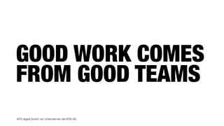 KPS digital GmbH, ein Unternehmen der KPS AG
GOOD WORK COMES
FROM GOOD TEAMS
 