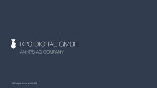 KPS DIGITAL GMBH
AN KPS AG COMPANY
KPS digital GmbH, a KPS AG
 
