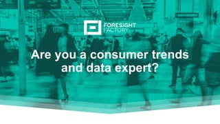 Are you a consumer trends
and data expert?
 