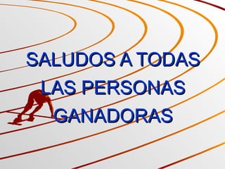 SALUDOS A TODAS LAS PERSONAS GANADORAS 