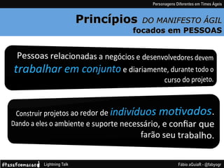 Princípios DO MANIFESTO ÁGIL
focados em PESSOAS