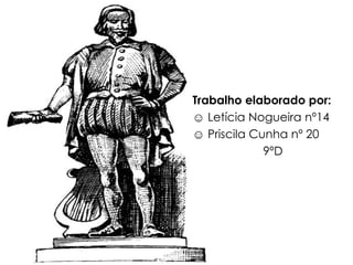 Trabalho elaborado por: ☺  Letícia Nogueira nº14  ☺  Priscila Cunha nº 20 9ºD  