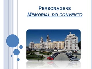 PERSONAGENS
MEMORIAL DO CONVENTO
 