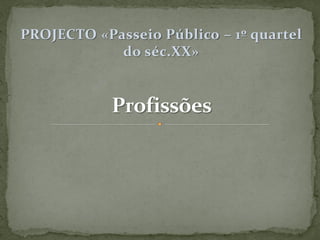 PROJECTO «Passeio Público – 1º quartel
            do séc.XX»
 