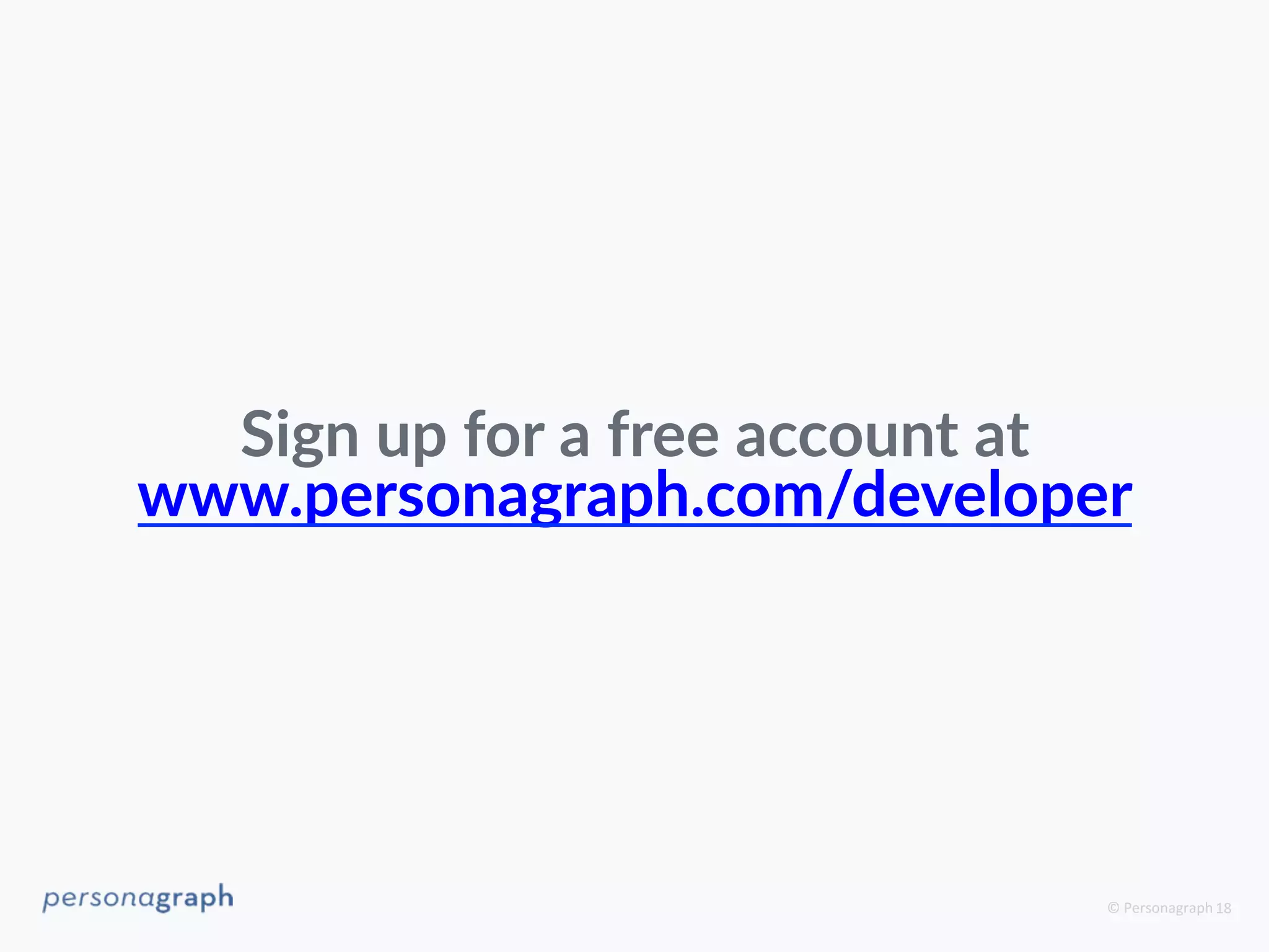 © 
Personagraph 
1 
8 
Sign up for a free account at 
www.personagraph.com/developer 
 