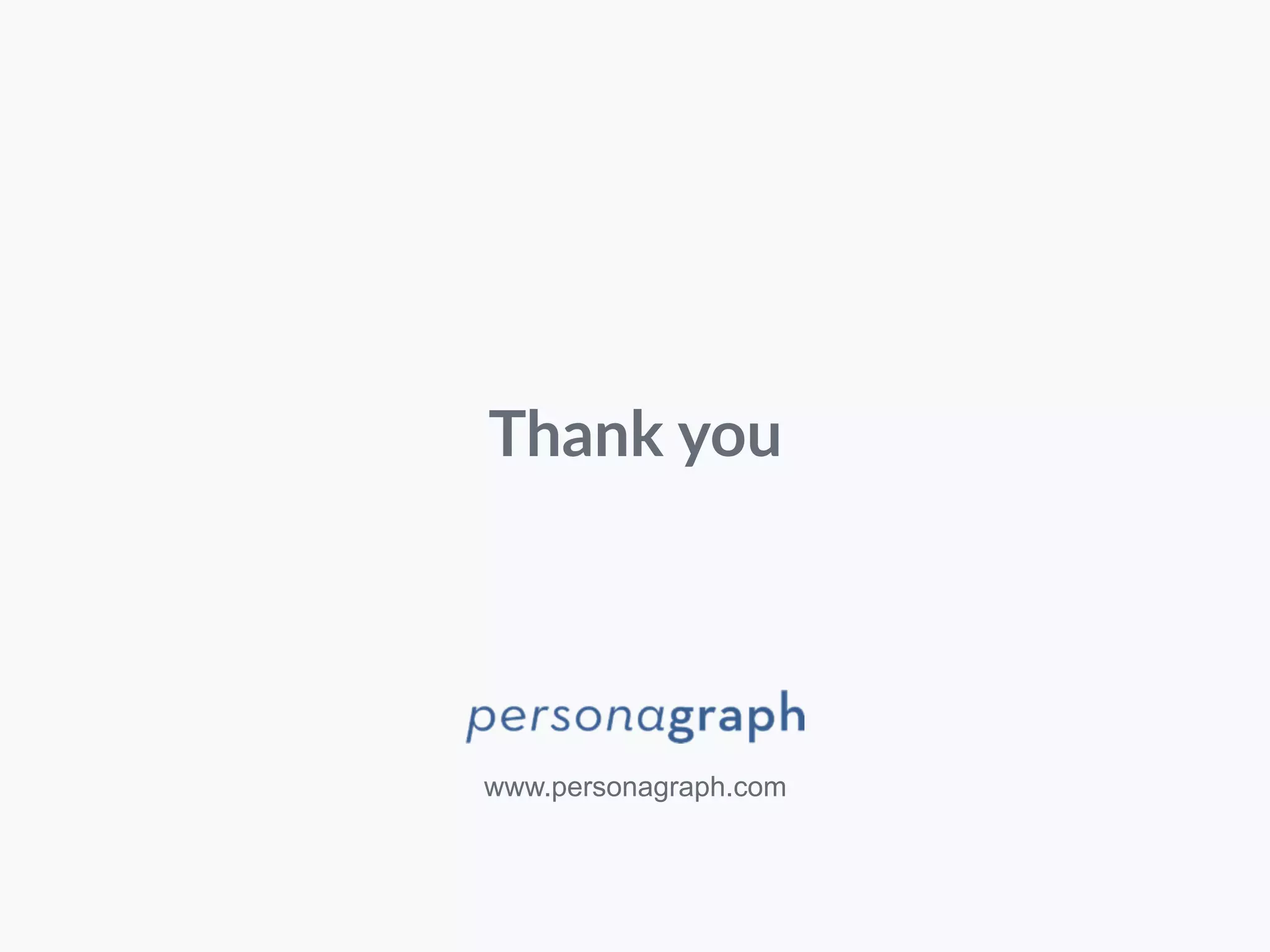 Thank you 
www.personagraph.com 
