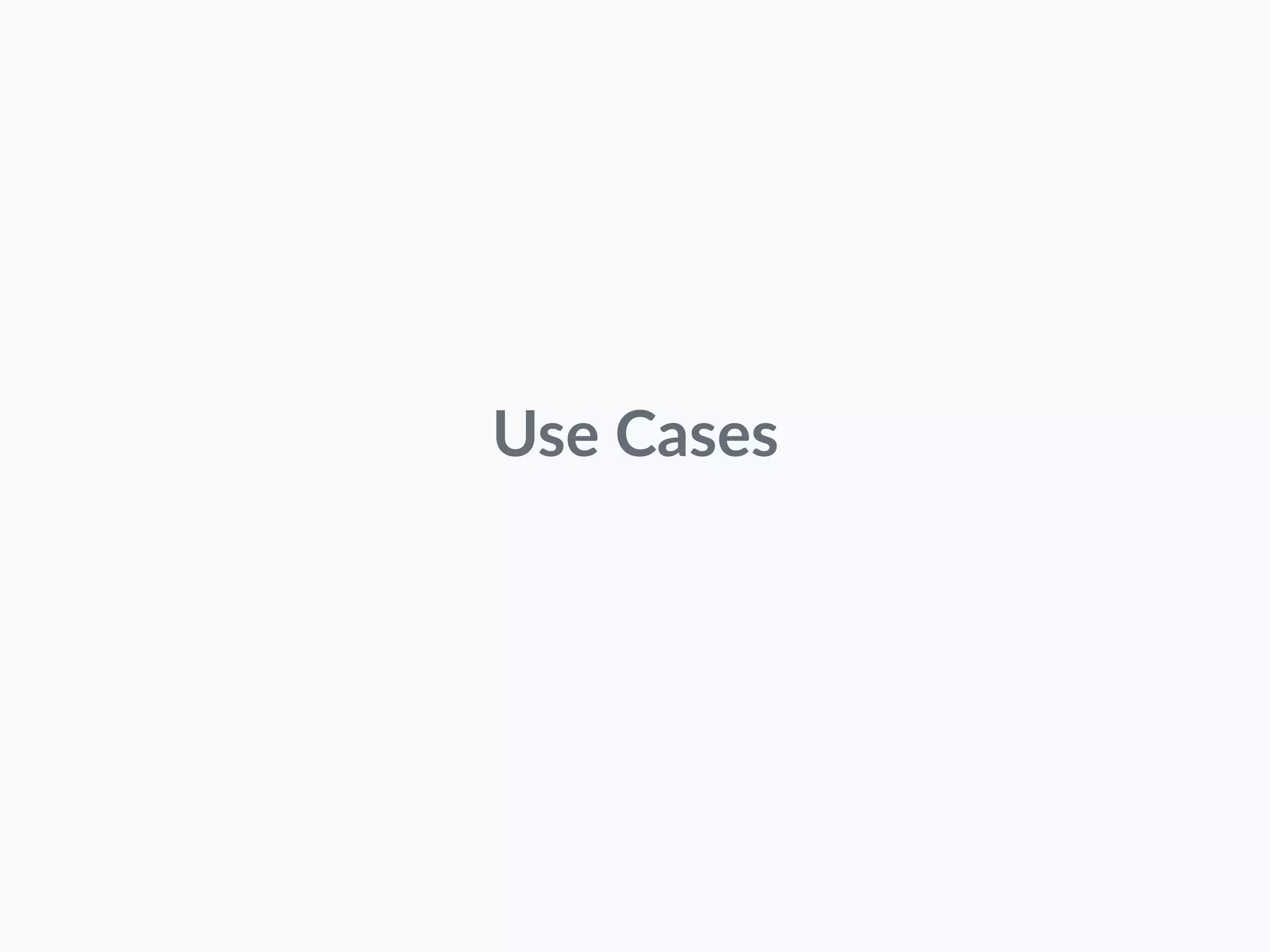 Use Cases 
 