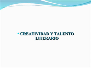 CREATIVIDAD Y TALENTO LITERARIO 