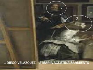 1 DIEGO VELÁZQUEZ 2 MARÍA AGUSTINA SARMIENTO
1
2