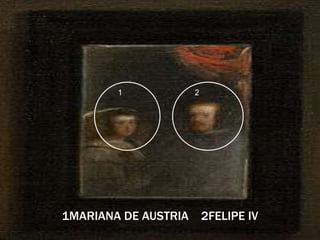 1MARIANA DE AUSTRIA 2FELIPE IV
21