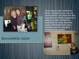 Se ha desenvuelto escribiendo
libros y además de ser una muy
buena pintora. Sus obras han sido
expuestos en muchos lugares com
galerías de arte. También ha
participado en varias películas,
spots comerciales entre otras.
También vive una vida plena
recientemente casada
 