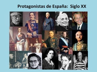 Protagonistas	
  de	
  España:	
  	
  Siglo	
  XX	
  
 