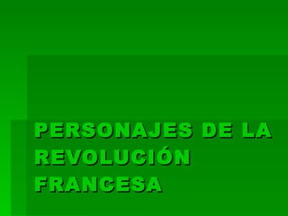 PERSONAJES DE LA REVOLUCIÓN FRANCESA 