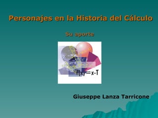 Personajes en la Historia del Cálculo Su aporte  Giuseppe Lanza Tarricone 