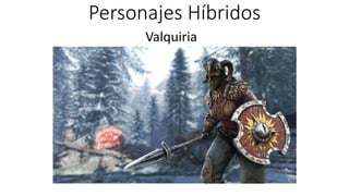 Personajes Híbridos
.
Valquiria
 