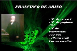 - Nº de veces: 1
- Nº de paginas:
194
- Nº de
referencias:
172.000
- ¿Quién era?:
Fue un escultor.
FRANCISCO DE ARIÑO
 