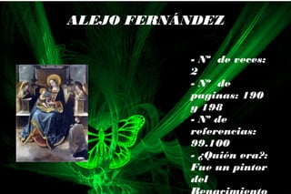 - Nº de veces:
2
- Nº de
paginas: 190
y 198
- Nº de
referencias:
99.100
- ¿Quién era?:
Fue un pintor
del
ALEJO FERNÁNDEZ
 