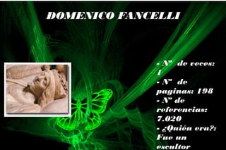 - Nº de veces:
1
- Nº de
paginas: 198
- Nº de
referencias:
7.020
- ¿Quién era?:
Fue un
escultor
DOMENICO FANCELLI
 