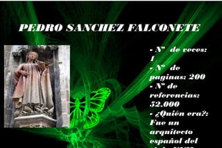 - Nº de veces:
1
- Nº de
paginas: 200
- Nº de
referencias:
52.000
- ¿Quién era?:
Fue un
arquitecto
español del
PEDRO SANCHEZ FALCONETE
 