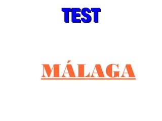 TESTTEST
MÁLAGA
 