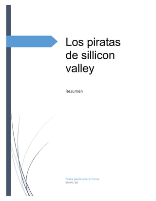 Los piratas
de sillicon
valley
Resumen
Diana paola alvarez tonix
GRUPO: 201
 