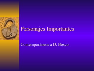Personajes Importantes Contemporáneos a D. Bosco 