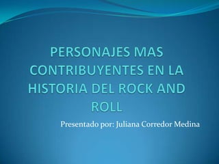 Presentado por: Juliana Corredor Medina
 