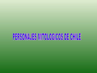 PERSONAJES MITOLOGICOS DE CHILE 