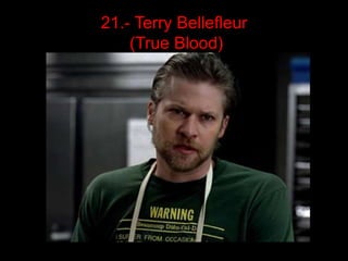 21.- Terry Bellefleur
    (True Blood)
 