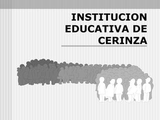 INSTITUCION 
EDUCATIVA DE 
CERINZA 
 