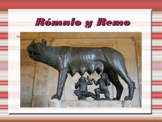 Rómulo y Remo
rm

 