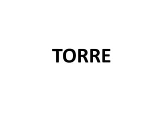 TORRE
 