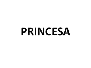 PRINCESA
 