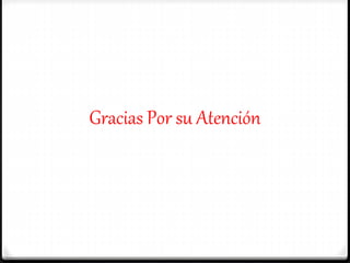 Gracias Por su Atención
 