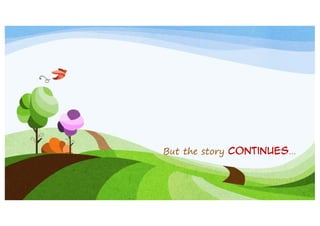 But the story continues…

 