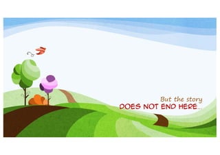 But the story
does not end here…

 